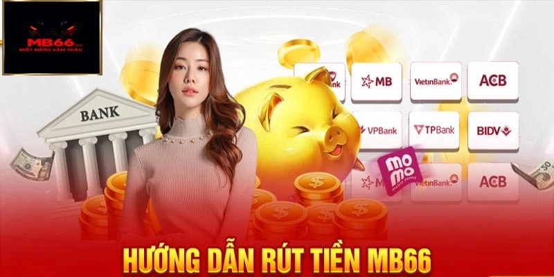 Hướng dẫn các bước rút tiền Mb66