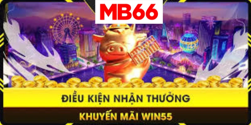 MB66 lưu ý điều kiện nhận thưởng khuyến mãi tại cổng game Win55