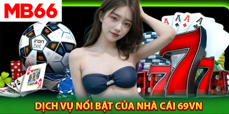 Mb66 khám phá dịch vụ nổi bật tại nền tảng 69VN 