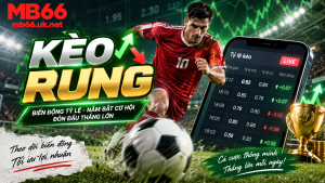 Chi tiết cách chơi kèo rung tại nhà cái MB66