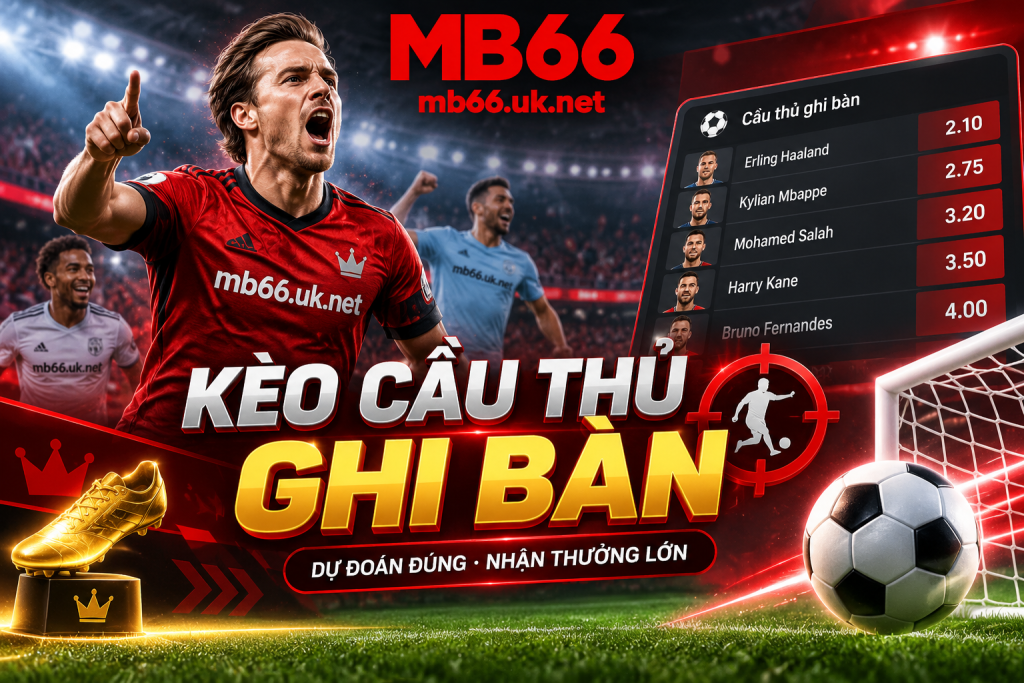 Thông tin chi tiết về kèo cầu thủ ghi bàn tại nhà cái MB66